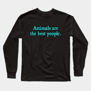 Animals Are The Best People Long Sleeve T-Shirt